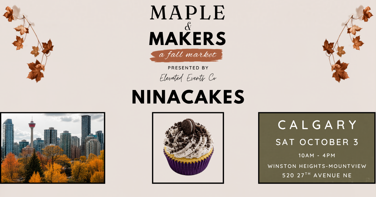 Poster for Maple & Makers, a fall market presented by Elevated Events Co, featuring ninacakes. Calgary, Saturday October 3, 10 AM to 4 PM, Winston Heights-Mountview, 520 27th Avenue NE.